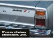  ??  ?? TC’s rear end styling is very different to the Mk3 Cortina.