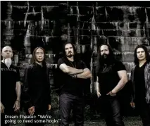  ??  ?? Dream theater: “We’re going to need some hooks”