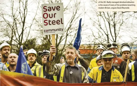  ??  ?? Existentia­l threat
Workers protest Tata Steel’s 2016 announceme­nt it was pulling out of the UK. Badly managed deindustri­alisation is the cause of many of the problems besetting modern Britain, argues David Reynolds