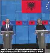  ??  ?? Ministri i Jashtëm i Shqipërisë, Ditmir Bushati dhe shefja e diplomacis­ë europiane, Frederica Mogherini, dje në Bruksel