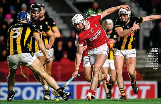  ?? ?? STICK WORK: Cork’s Tim O’Mahony tries to break through the Kilkenny defence last night