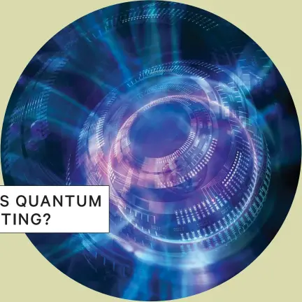  ?? CREDIT: HARALD RITSCH / GETTY IMAGES ?? Quantum computing has the potential to massively increase computing power.