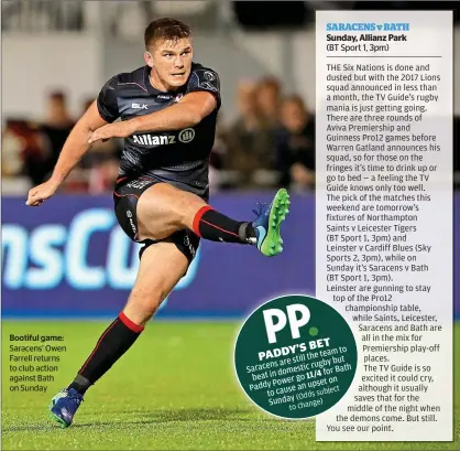  ??  ?? Bootiful game: Saracens’ Owen Farrell returns to club action against Bath on Sunday
(BT Sport 1, 3pm)