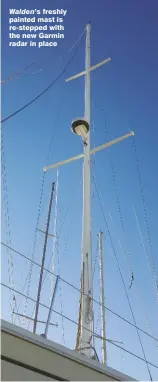  ??  ?? Walden’s freshly painted mast is re-stepped with the new Garmin radar in place