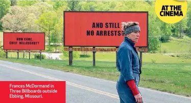  ??  ?? Frances McDormand in Three Billboards outside Ebbing, Missouri.