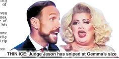  ??  ?? THIN ICE: Judge Jason has sniped at Gemma’s size