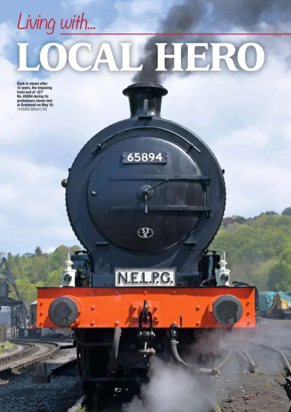  ?? THOMAS BRIGHT/SR ?? Back in steam after 12 years, the imposing front end of ‘J27’ No. 65894 during its preliminar­y steam test at Grosmont on May 10.