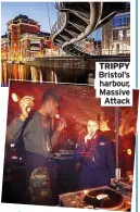  ??  ?? TRIPPY Bristol’s harbour, Massive Attack