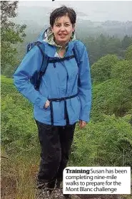  ??  ?? Training Susan has been completing nine-mile walks to prepare for the Mont Blanc challenge