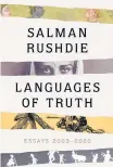  ??  ?? ‘Languages of Truth: Essays 2003-2020’ By Salman Rushdie; Random House, 356 pages, $28