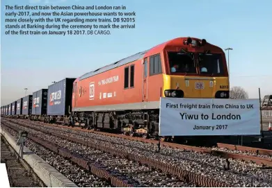  ?? DB CARGO. ?? The first direct train between China and London ran in early-2017, and now the Asian powerhouse wants to work more closely with the UK regarding more trains. DB 92015 stands at Barking during the ceremony to mark the arrival of the first train on January 18 2017.