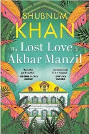 ?? /Nurjahaan Fakey ?? Second novel: Shubnum Khan’s novel ‘The Lost Love of Akbar Manzil’ is her second, more than a decade apart.