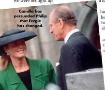  ??  ?? Camilla has persuaded Philip that Fergie has changed.