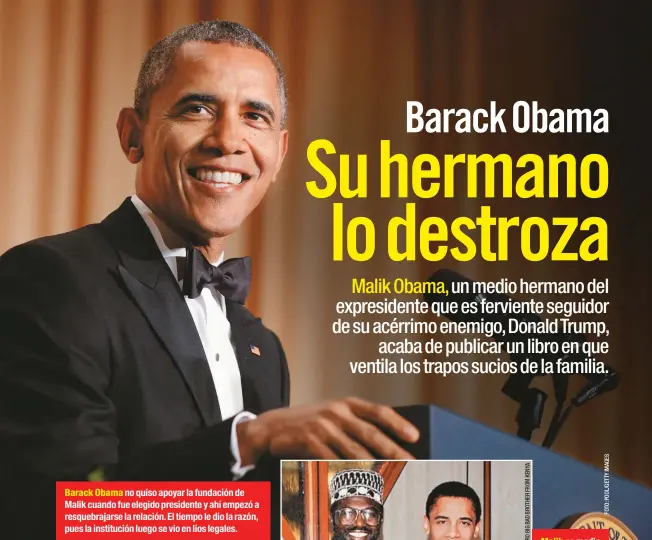  ??  ?? Barack Obama no quiso apoyar la fundación de Malik cuando fue elegido presidente y ahí empezó a resquebraj­arse la relación. El tiempo le dio la razón, pues la institució­n luego se vio en líos legales.
Malik es medio hermano del expresiden­te por parte de su padre. Eran tan unidos que el futuro presidente lo nombró padrino en la boda con su esposa Michelle, en 1992, como lo recuerda esta imagen.