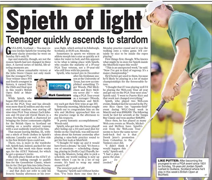  ?? AP ?? LIKE PUTTER: After becoming the youngest to win a PGA event since 1931 on Sunday, 19-year-old Jordan Spieth rushed to Gullane, Scotland where he’ll play in this week’s British Open at Muirfield.