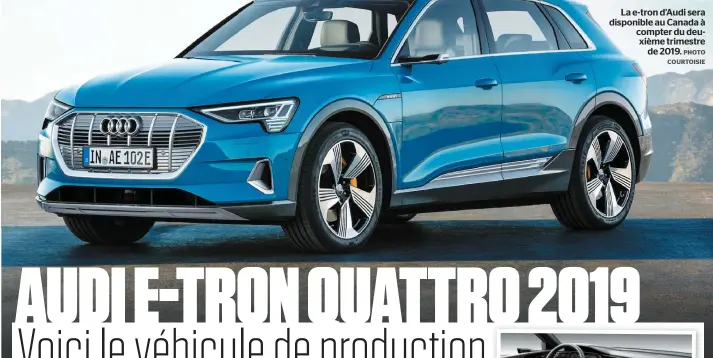  ?? PHOTO COURTOISIE ?? La e-tron d’Audi sera disponible au Canada à compter du deuxième trimestre de 2019.