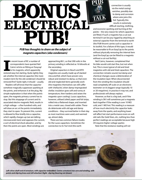  ??  ?? Left: drive-shaft end of armature, with capacitor embedded. Centre: armature iron core and winding, with points and slipring brass end still attached. Right: slipring (bearing not shown)