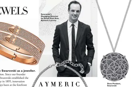  ??  ?? Swarovski’s Managing Director for South East Asia, Aymeric Lacroix