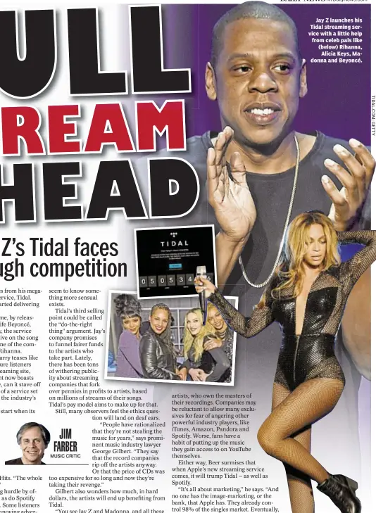  ?? TIDAL.COM; GETTY ?? Jay Z launches his Tidal streaming service with a little help from celeb pals like (below) Rihanna,
Alicia Keys, Madonna and Beyoncé.