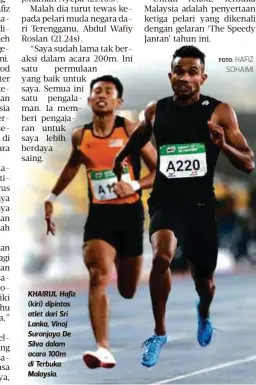  ?? FOTO: HAFIZ
SOHAIMI ?? KHAIRUL Hafiz (kiri) dipintas atlet dari Sri Lanka, Vinoj Suranjaya De Silva dalam acara 100m di Terbuka Malaysia.