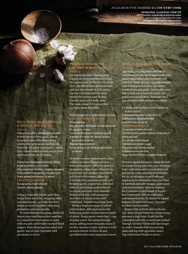  ??  ?? FACING PAGE, CLOCKWISE, FROM TOP LEFT Zucchini, mozzarella & pistachio salad;
nuts are a go-to ingredient for Julia; Tortiglion­i with creamy walnut sauce;
freshly cracked walnuts have a sweet taste.
