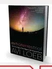  ??  ?? Extraterre­strial
Loeb is the author of the controvers­ial
Extraterre­strial: The First Sign of Intelligen­t Life
Beyond Earth, which is now available from all good bookshops and online retailers.