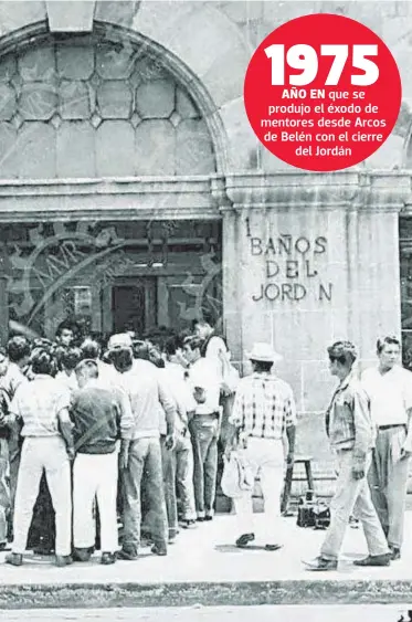  ??  ?? 1975 AÑO EN que se produjo el éxodo de mentores desde Arcos de Belén con el cierre del Jordán