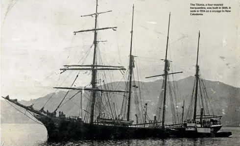  ??  ?? The Titania, a four-masted barquentin­e, was built in 1895. It sank in 1914 on a voyage to New Caledonia.