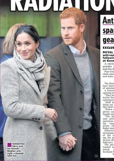  ??  ?? ®Ê TARGETED: Harry and his fiancée Meghan and, right, a Hazmattype suit