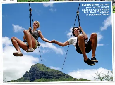  ??  ?? FLYING VISIT: Dan and Lynsey on the zipwire course at Casela Nature Park. Right: The beach at LUX Grand Gaube