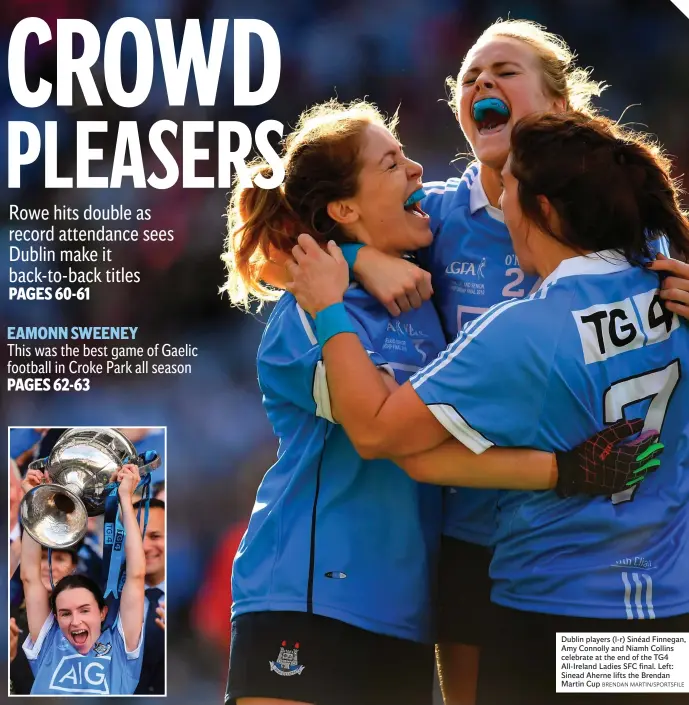  ?? BRENDAN MARTIN/SPORTSFILE ?? Dublin players (l-r) Sinéad Finnegan, Amy Connolly and Niamh Collins celebrate at the end of the TG4 All-Ireland Ladies SFC final. Left: Sinead Aherne lifts the Brendan Martin Cup