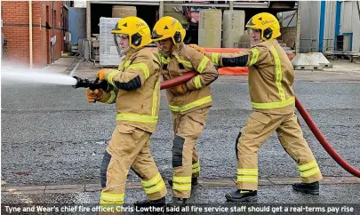  ?? ?? Tyne and Wear’s chief fire officer, Chris Lowther, said all fire service staff should get a real-terms pay rise