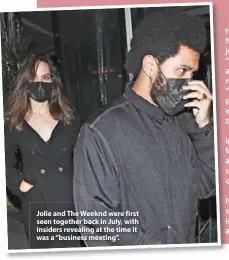  ?? ?? Jolie and The Weeknd were first seen together back in July, with insiders revealing at the time it was a “business meeting”.