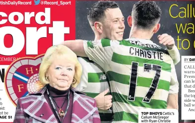  ??  ?? TOP BHOYS Celtic’s Callum McGregor with Ryan Christie