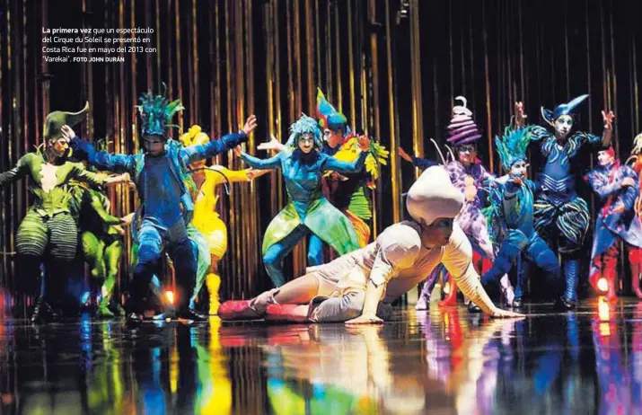  ?? FOTO JOHN DURÁN ?? La primera vez que un espectácul­o del Cirque du Soleil se presentó en Costa Rica fue en mayo del 2013 con ‘Varekai’.