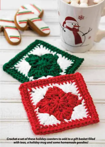  ??  ?? Crochet a set of these holiday coasters to add to a gift basket filled with teas, a holiday mug and some homemade goodies!