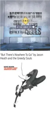  ??  ?? “But There’s Nowhere To Go” by Jason Heath and the Greedy Souls “The World’s Best American Band” by White Reaper