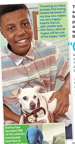  ??  ?? “Knowing so many animals find loving homes because of my bow ties makes me very happy,” beams Darius, with shelter pup Old Glory, who he hopes will be one of his happy “tails”