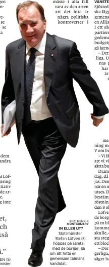  ?? Bild: HENRIK MONTGOMERY ?? IN ELLER UT? Statsminis­ter Stefan Löfven (S) hoppas på samtal med de borgerliga om att hitta en gemensam talmans kandidat.