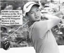  ??  ?? JOBIM Carlos hits his drive on No. 10 in yesterday’s start of the ICTSI Philippine Masters at the Villamor Golf Club.