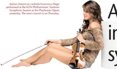  ??  ?? Italian-American violinist Francesca Dego performed at the KZN Philharmon­ic Summer Symphony Season at the Playhouse Opera yesterday. The next concert is on Thursday.