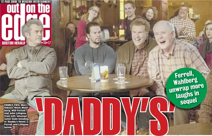  ??  ?? FAMILY TIES: Mel Gibson, Mark Wahlberg, Will Ferrell and John Lithgow, from left, attempt some male bonding in ‘Daddy’s Home 2.’ Ferrell and Lithgow, below. Ferrell, Wahlberg more unwrap laughs in sequel