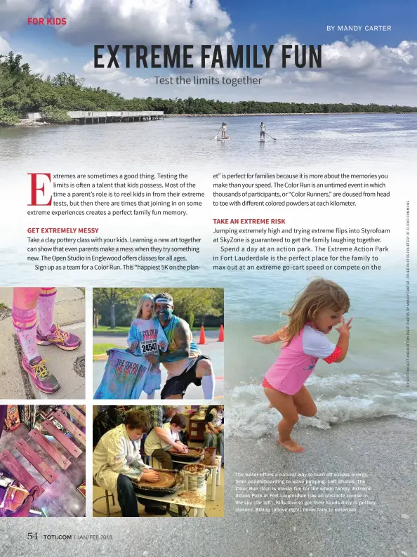  ??  ?? The water offers a natural way to burn off excess energy , from paddleboar­ding to wave jumping. Left photos: The Color Run (top) is messy fun for the whole family . Extreme Action Park in Fort Lauderdale has an obstacle course in the sky (far left). Kids love to get their hands dirty in potter y classes. Biking (above right) never fails to entertain.