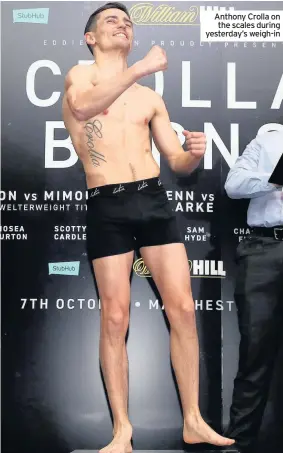  ??  ?? Anthony Crolla on the scales during yesterday’s weigh-in