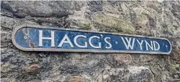  ?? ?? Look out for Hagg’s Wynd – previously called “Stinking Wynd”.