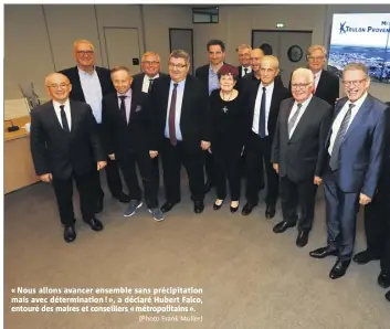  ?? (Photo Frank Muller) ?? « Nous allons avancer ensemble sans précipitat­ion mais avec déterminat­ion ! », a déclaré Hubert Falco, entouré des maires et conseiller­s « métropolit­ains ».