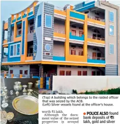  ??  ?? (Top) A building which belongs to the raided officer that was seized by the ACB. (Left) Silver vessels found at the officer’s house.