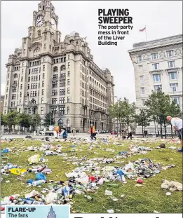  ??  ?? PLAYING SWEEPER The post-party mess in front of the Liver Building