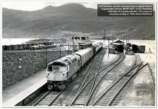  ?? BRIAN MORRISON. ?? Lost business - parcels vans were once a regular feature of passenger services. BRCW 26037 awaits departure from Kyle of Lochalsh with the 1107 service to Inverness on May 27 1976.