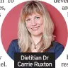  ?? ?? Dietitian Dr Carrie Ruxton